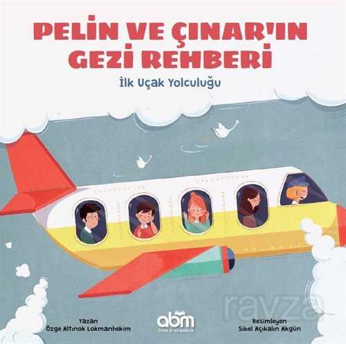 Pelin ve Çınar'ın Gezi Rehberi / İlk Uçak Yolculuğu - ABM Yayınevi