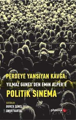Perdeye Yansıyan: Kavga Yılmaz Güney'den Alper'e Politik Sinema - Phoenix Yayınevi
