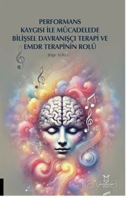 Performans Kaygısı ile Mücadelede Bilişsel Davranışçı Terapi ve EMDR Terapinin Rolü - 1