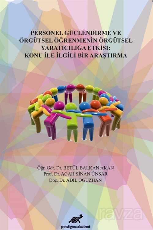 Personel Güçlendirme ve Örgütsel Öğrenmenin Örgütsel Yaratıcılığa Etkisi - Paradigma Akademi Yayınları (Edirne)