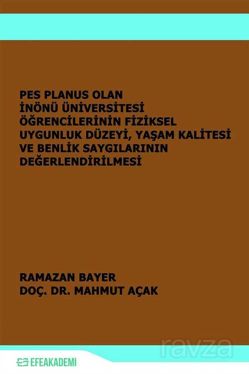Pes Planus Olan İnönü Üniversitesi Öğrencilerinin Fiziksel Uygunluk Düzeyi, Yaşam Kalitesi ve Benlik - Efe Akademi Yayınları