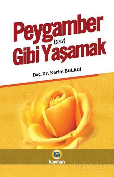 Peygamber Gibi Yaşamak - Kayıhan Yayınları