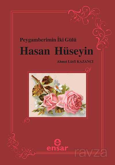 Peygamberimin İki Gülü Hasan Hüseyin - Ensar Neşriyat