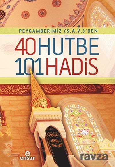 Peygamberimiz (S.a.v.)'den 40 Hutbe 101 Hadis - Ensar Neşriyat