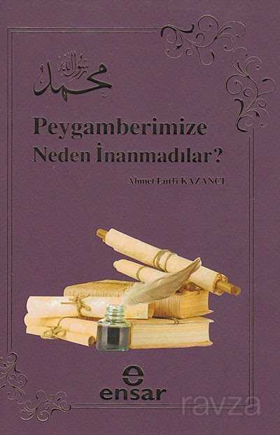 Peygamberimize Neden İnanmadılar? - Ensar Neşriyat