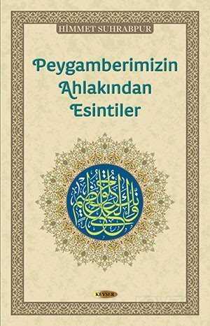 Peygamberimizin Ahlakından Esintiler - Kevser Yayınları
