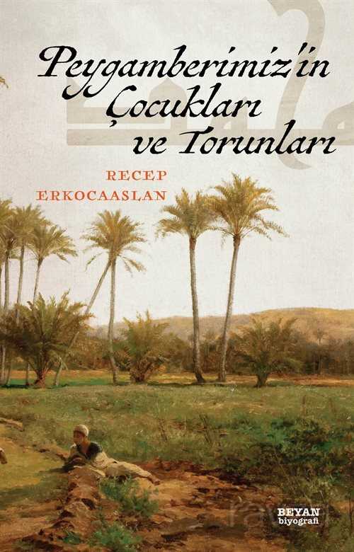 Peygamberimizin Çocukları ve Torunları - Beyan Yayınları