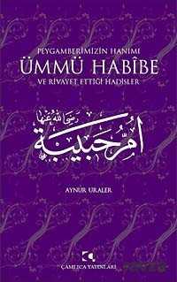 Peygamberimizin Hanımı Ümmü Habibe ve Rivayet Ettiği Hadisler - Çamlıca Yayınları