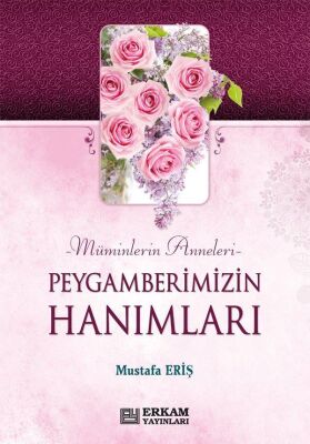 Peygamberimizin Hanımları / Müminlerin Anneleri - 1