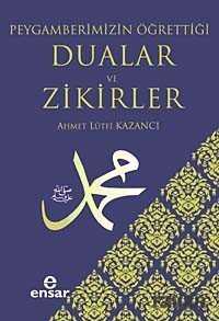 Peygamberimizin Öğrettiği Dualar ve Zikirler - Ensar Neşriyat