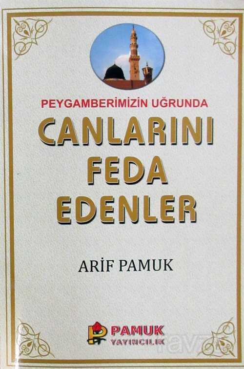 Peygamberimizin Uğruna Canlarını Feda Edenler - Pamuk Yayıncılık