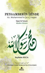 Peygamber’in İzinde Hz. Muhammed’in (a.s.) Hayatı Medine Dönemi - Hüner Yayınevi (Konya)