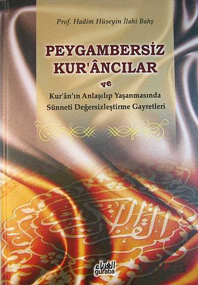 Peygambersiz Kur’ancılar ve Kur’an’ın Anlaşılıp Yaşanmasında Sünneti Değersizleştirme Gayretleri - 1