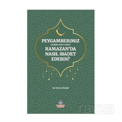 Peygamerimiz (s.a.v.) Ramazan'da Nasıl İbadet Ederdi? - 1