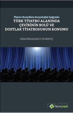 Pierre Bourdieu Sosyolojisi Işığında Türk Tiyatro Alanında Çevirinin Rolü ve Dostlar Tiyatrosunun Ko - 1