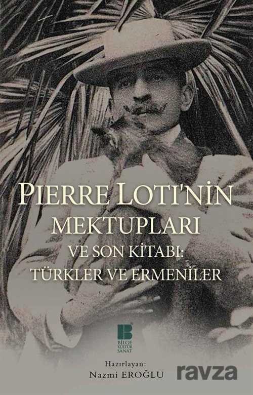 Pierre Loti'nin Mektupları ve Son Kitabı: Türkler ve Ermeniler - 1