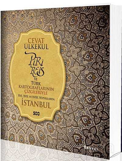 Piri Reis ve Türk Kartograflarının Çizgileriyle XVI., XVII. Ve XVIII. Yüzyıllarda İstanbul - Boyut Yayın Grubu