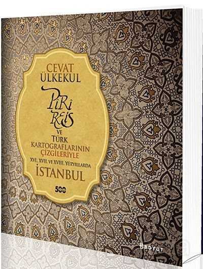 Piri Reis ve Türk Kartograflarının Çizgileriyle XVI., XVII. Ve XVIII. Yüzyıllarda İstanbul - 1