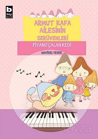 Piyano Çalan Kedi / Armut Kafa Ailesinin Serüvenleri - Bilgi Yayınevi Çocuk Kitapları