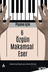 Piyano İçin 6 Özgün Makamsal Eser - Son Çağ Yayınları - Akademik