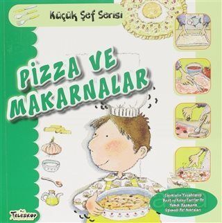 Pizza ve Makarnalar - Küçük Şef Serisi - 1