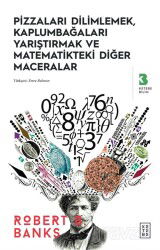 Pizzaları Dilimlemek, Kaplumbağaları Yarıştırmak ve Matematikteki Diğer Maceralar - Ketebe Yayınevi