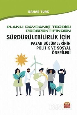 Planlı Davranış Teorisi Perspektifinden Sürdürülebilirlik İçin Pazar Bölümlerinin Politik ve Sosyal - 1