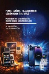 Planlı Eskitme: Pazarlamanın Görünmeyen İtici Gücü Planlı Eskitme Stratejileri İle Marka Tercihi Ara - Gazi Kitabevi