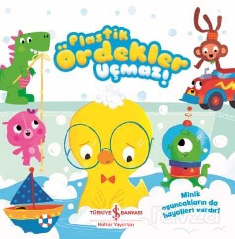 Plastik Ördekler Uçmaz! - İş Bankası Yayınları