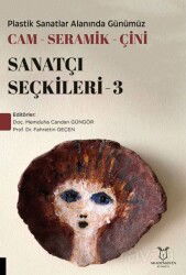 Plastik Sanatlar Alanında Günümüz Cam-Seramik-Çini Sanatçı Seçkileri 3 - Akademisyen Kitabevi