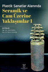 Plastik Sanatlar Alanında Seramik ve Cam Üzerine Yaklaşımlar 1 - Akademisyen Kitabevi
