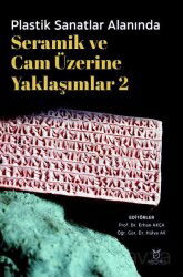 Plastik Sanatlar Alanında Seramik ve Cam Üzerine Yaklaşımlar 2 - Akademisyen Kitabevi