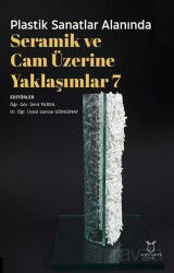 Plastik Sanatlar Alanında Seramik ve Cam Üzerine Yaklaşımlar 7 - Akademisyen Kitabevi
