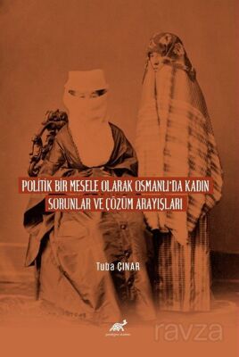 Poli?ti?k Bi?r Mesele Olarak Osmanlı'da Kadın Sorunlar ve Çözüm Arayışları - 1