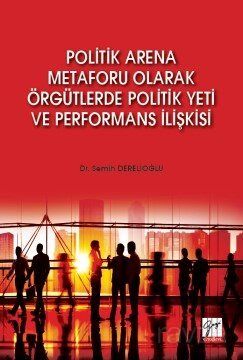 Politik Arena Metaforu Olarak Örgütlerde Politik Yeti ve Performans İlişkisi - 1