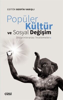 Popüler Kültür ve Sosyal Değişim: Disiplinlerarası İncelemeler - 1