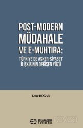 Post-Modern Müdahale ve E-Muhtıra: Türkiye'de Asker-Siyaset İlişkisinin Değişen Yüzü - Efe Akademi Yayınları