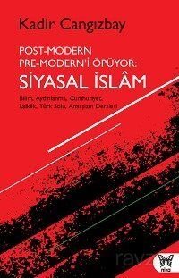 Post-Modern Pre-Modern'i Öpüyor: Siyasal İslam - 1