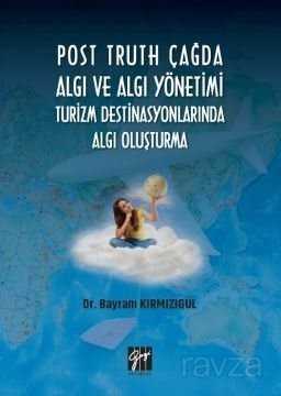 Post Truth Çağda Algı ve Algı Yönetimi Turizm Destinasyonlarında Algı Oluşturma - Gazi Kitabevi