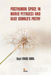 Posthuman Space In Mario Petrucci And Alice Oswald's Poetry - Kriter Basım Yayın Dağıtım
