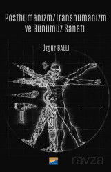 Posthümanizm / Transhümanizm ve Günümüz Sanatı - Siyasal Kitabevi