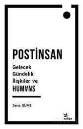 Postinsan Gelecek Gündelik İlişkiler ve Humans - Kriter Basım Yayın Dağıtım