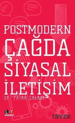 Postmodern Çağda Siyasal İletişim - Literatürk Yayınları (Konya)