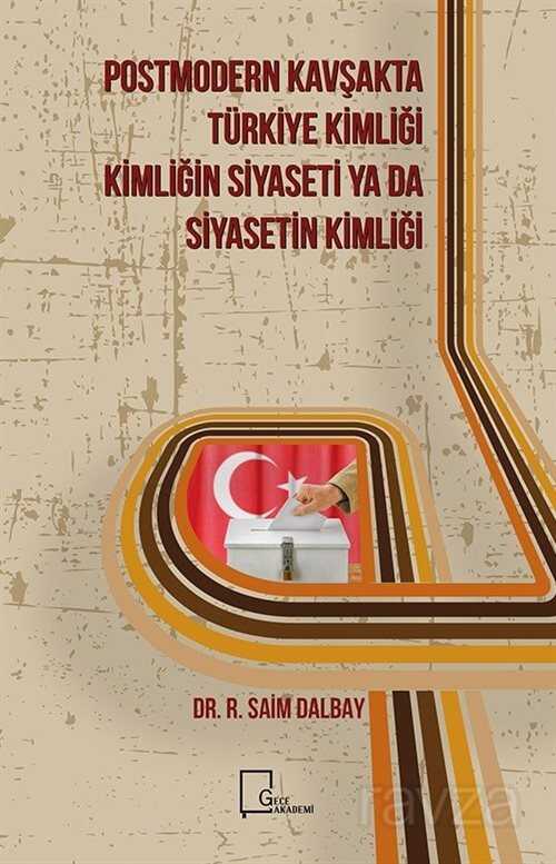 Postmodern Kavşakta Türkiye Kimliği - Kimliğin Siyaseti Ya Da Siyasetin Kimliği - Gece Akademi