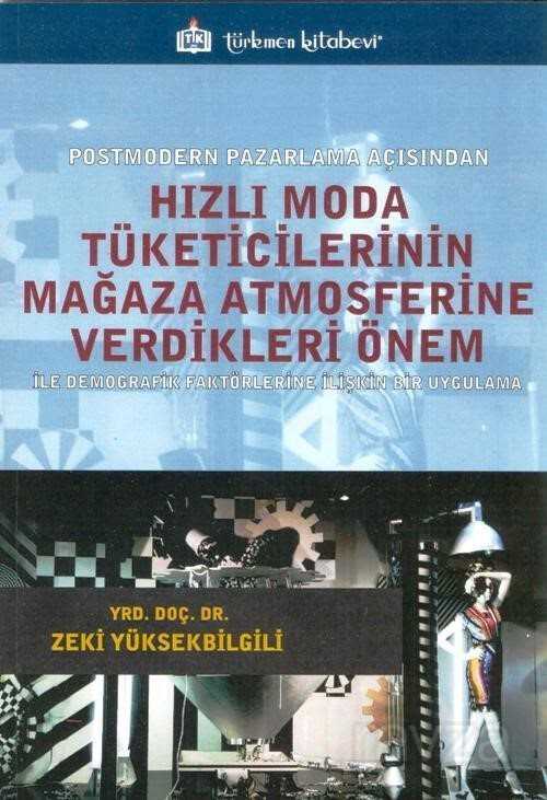 Postmodern Pazarlama Açısından Hızlı Moda Tüketicilerinin Mağaza Atmosferine Verdikleri Önem - Türkmen Kitabevi