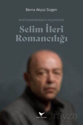 Postmodernizm Kavşağında Selim İleri Romancılığı - 1