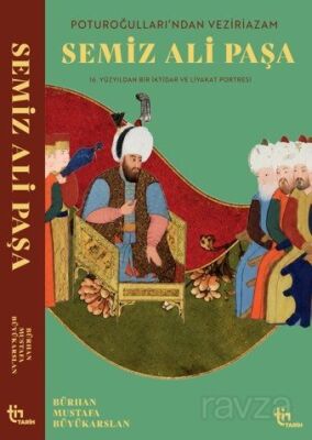 Poturoğullarından Veziriazam Semiz Ali Paşa 16. Yüzyıldan Bir iktidar ve Liyakat Portresi - 1