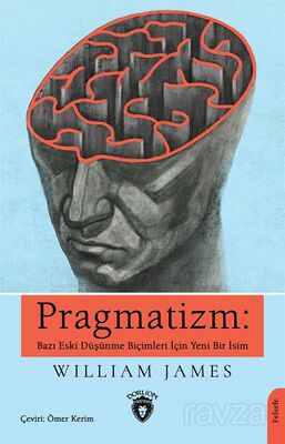 Pragmatizm: Bazı Eski Düşünme Biçimleri İçin Yeni Bir İsim - 1