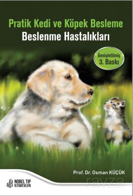 Pratik Kedi ve Köpek Besleme Beslenme Hastalıkları (Genişletilmiş 3. Baskı) - 1