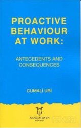 Proactive Behaviour at Work: Antecedents and Consequences - Akademisyen Kitabevi